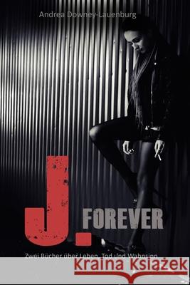 J. - Forever Andrea Downey-Lauenburg 9781671553903 Independently Published