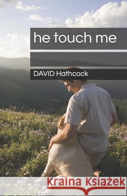he touched me David B. Hathcock 9781671579033 Independently Published