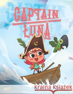 Captain Luna: Children's book about a young pirate girl. An illustrated picture book to teach children about staying true to themsel Cb Crew 9781671585041