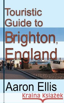 Touristic Guide to Brighton, England: Tourism Aaron Ellis 9781671588912 Independently Published