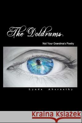 The Doldrums: Not Your Grandma's Poetry Georgia Campbel Lynda Abernathy 9781671591318 Independently Published