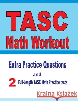 TASC Math Workout: Extra Practice Questions and Two Full-Length Practice TASC Math Tests Reza Nazari Michael Smith 9781671599550 Independently Published