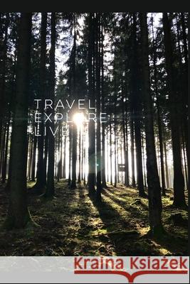 Travel Explore Live Lisa Vog 9781671631397 Independently Published