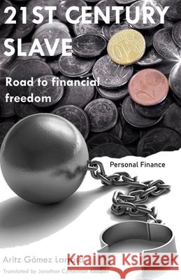 21ST CENTURY SLAVE - Road to financial freedom Jonathan Cymerma Aritz Gome 9781671636521 Independently Published
