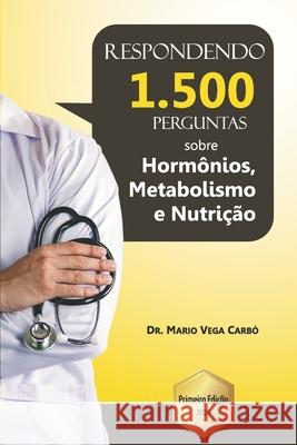 Eu respondo 1.500 perguntas sobre hormônios, metabolismo e nutrição Vega Carbó, Mario 9781671643598