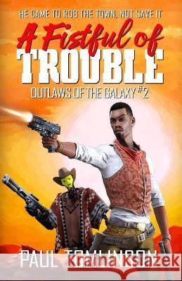 A Fistful of Trouble Paul Tomlinson 9781671645844 Independently Published