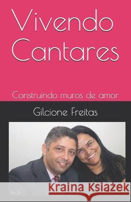 Vivendo Cantares: Construindo muros de amor Viviane Freitas Gilcione Freitas 9781671658493 Independently Published