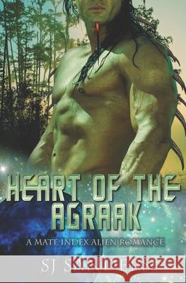Heart of the Agraak: A Mate Index Alien Romance S. J. Sanders 9781671664890 Independently Published