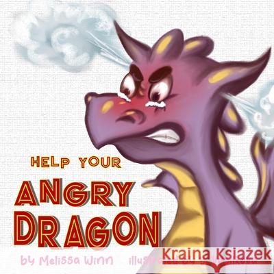 Help Your Angry Dragon: Self-Regulation Book for Kids, Children Books About Anger & Frustration Management, Picture Books Ages 3 5, Emotion & Feelings Books for Children Zorana Rafailovic, Melissa Winn, Yana Vasilkova 9781671683167