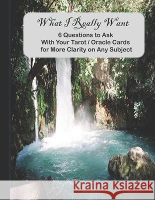 What I Really Want: 6 Questions to Ask With Your Tarot / Oracle Cards for More Clarity on Any Subject Hemlock Lane Design 9781671684935 Independently Published