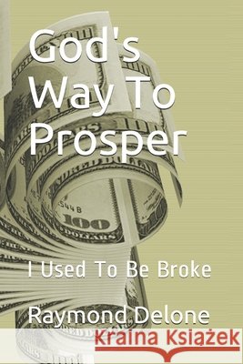 God's Way To Prosper: I Used To Be Broke Raymond Delone 9781671717046