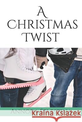 A Christmas Twist Annora Selestina 9781671722330 Independently Published