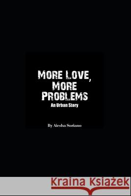 More Love, More Problems: An Urban Short Story Aiesha Soriano 9781671744295