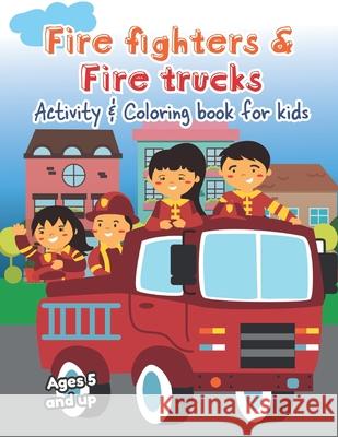 Fire fighters and Fire Trucks Activity and Coloring Book for kids Ages 5 and up: Filled with Fun Activities, Word Searches, Coloring Pages, Dot to dot Little Hands Press 9781671758285 Independently Published