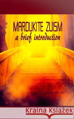 Mardukite Zuism: A Brief Introduction Kyra Kaos Joshua Free 9781671768604 Independently Published