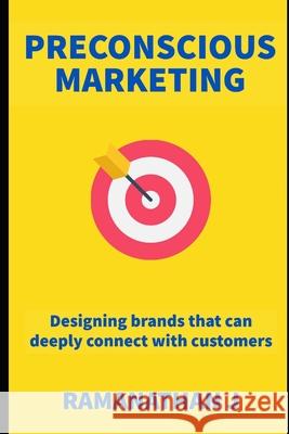 Preconscious Marketing: Designing brands that can deeply connect with customers Ramanathan J 9781671774681 Independently Published