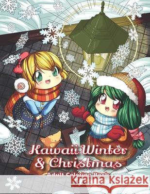 Kawaii Winter & Christmas Adult Coloring Book: A Winter Coloring Book for Adults and Kids: Kawaii Characters, Chibi Angels, Winter Scenes and Christma Lemon Drop Coloring                      Constance Young Art of Kawaii 9781671780347 Independently Published