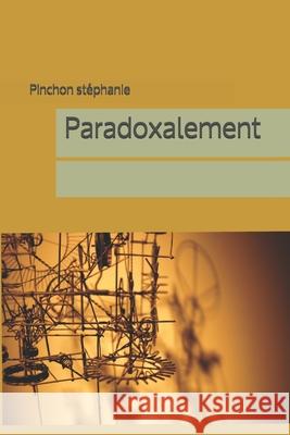 Paradoxalement Stephanie Pinchon 9781671806597 Independently Published