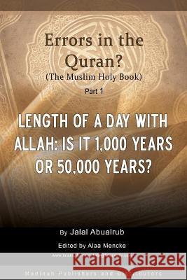 Length of a Day with Allah: Is it 1,000 Years or 50,000 Years?: Are there errors in the Quran? Alaa Mencke Jalal Abualrub 9781671807167