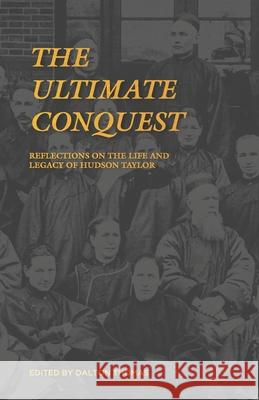 The Ultimate Conquest: Reflections on the Life and Legacy of Hudson Taylor Stephanie Quick Nikolai Boyadjiev Jeff Henderson 9781671839007 Independently Published