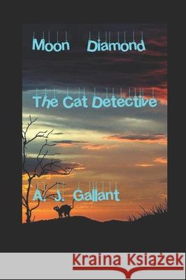 Moon Diamond: The Cat Detective A. J. Gallant 9781671859012 Independently Published