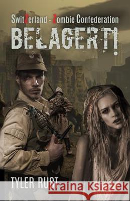 SwitZerland - Zombie Confederation: Belagert! Tyler Rust 9781671870901 Independently Published