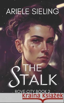 The Stalk: A science fiction retelling of Jack and the Beanstalk Ariele Sieling 9781671930803 Independently Published