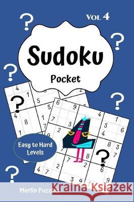Sudoku Pocket Easy to Hard Levels: 150 Handy Size Travel-Friendly Puzzles and Solutions Fits into Handbag or Backpack Problem Solving on the Go Volume Puzzles, Merlin 9781671940024