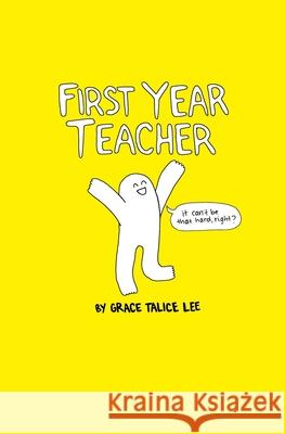 First Year Teacher Grace Talice Lee 9781671943100 Independently Published