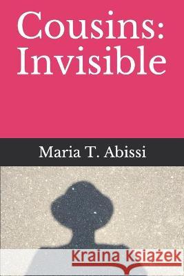 Cousins: Invisible Maria T. Abissi 9781671951532 Independently Published
