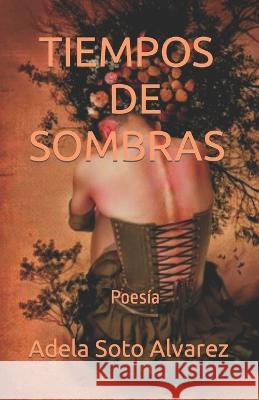 Tiempos de sombras: Poesia Adela Sot 9781671977051