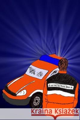 Einsatztagebuch: Einschreibbuch für die Erlebnisse im Sanitätsdienst und Rettungsdienst I kariert I Sani und Rettungswagen Alltagshelden Journale 9781672006651 Independently Published