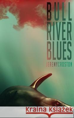 Bull River Blues Jeremy Croston 9781672011990 Independently Published