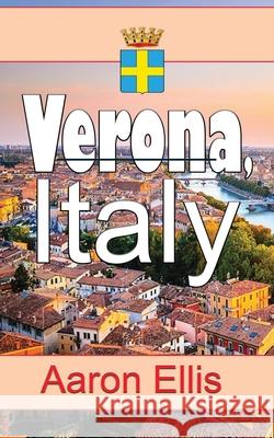 Verona, Italy: Travel and Tourism Aaron Ellis 9781672014830 Independently Published