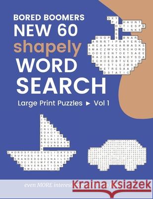 Bored Boomers New 60 Shapely WORD SEARCH Large Print Puzzles: Even More Interesting and FUN to find! (Vol 1) Beesville Books 9781672016179