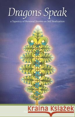 Dragons Speak: A Tapestry of Personal Stories on Self-Realization Muriel Shickman 9781672035309