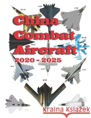 China Combat Aircraft: 2020 - 2025 Alexandre Zanfirov 9781672041607 Independently Published
