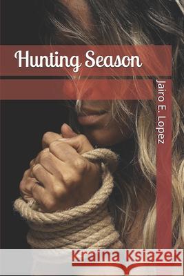 Hunting Season Jairo E Lopez 9781672044158 Independently Published