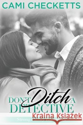 Don't Ditch a Detective: Strong Family Romance Cami Checketts 9781672061742