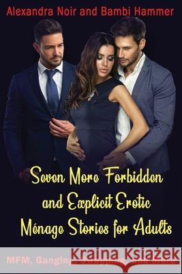 Seven More Forbidden and Explicit Ménage Stories For Adults - MFM, Ganging, Swapping, and More Hammer, Bambi 9781672132589 Independently Published