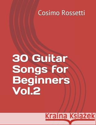 30 Guitar Songs for Beginners Vol.2 Cosimo Rossetti 9781672251693