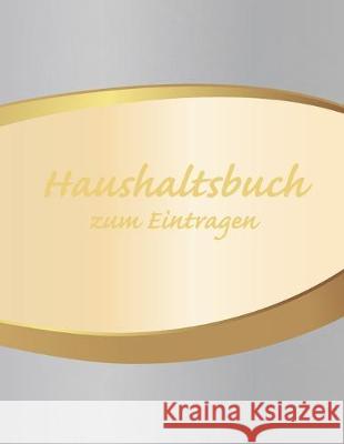 Haushaltsbuch zum Eintragen: Übersichtlicher Haushaltsplaner für Paare, WGs & Singles im A4 Fomat zum Eintragen Ausgaben. Geld Sparen durch einfach Home, Luxara 9781672256087 Independently Published