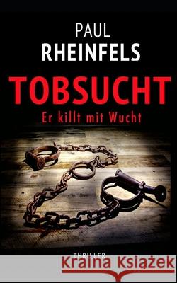 TOBSUCHT Er killt mit Wucht Paul Rheinfels 9781672305778 Independently Published