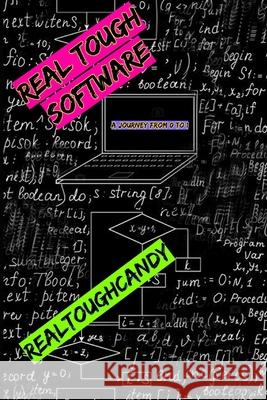 Real Tough Software: A Journey from 0 to 1 Realtough Candy 9781672340267 Independently Published