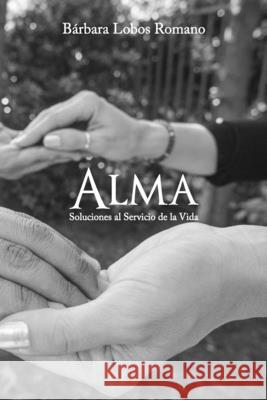 Alma: Soluciones al servicio de la vida B Lobos 9781672351720 Independently Published