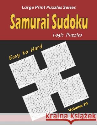 Samurai Sudoku Logic Puzzles: 500 Easy to Hard Sudoku Puzzles Overlapping into 100 Samurai Style Khalid Alzamili 9781672367677 Independently Published