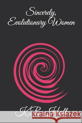 Sincerely, Evolutionary Women K. R. Hall 9781672381307 Independently Published