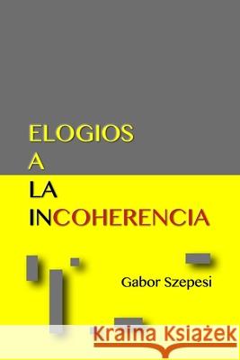 Elogios a la Incoherencia Gabor G. Szepesi 9781672401296 Independently Published