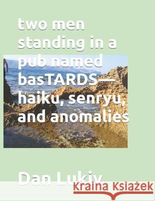 two men standing in a pub named basTARDS-haiku, senryu, and anomalies Dan Lukiv 9781672504461 Independently Published