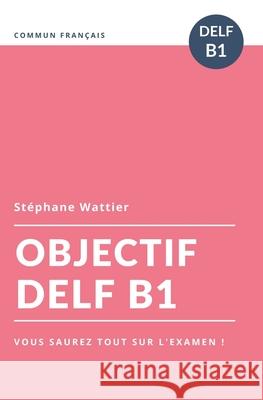 Objectif DELF B1 Stephane Wattier 9781672509763